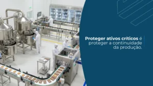 Proteger ativos críticos é proteger a continuidade da produção